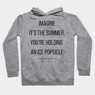 Imagine it's the summer, you're holding an ice Popsicle and you're five Hoodie